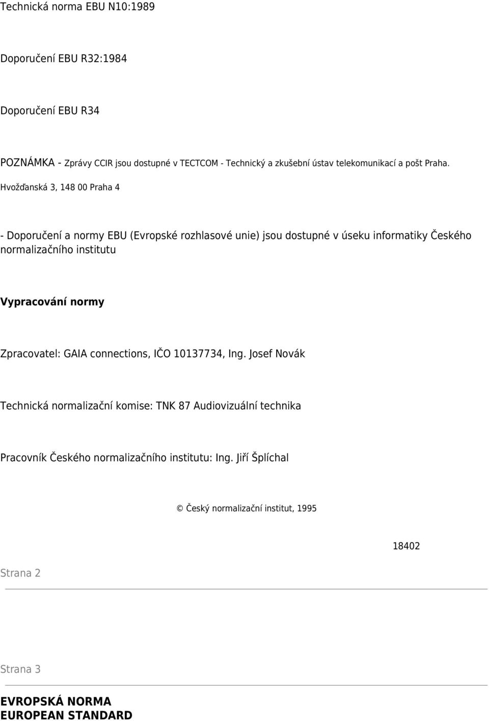 Hvožďanská 3, 148 00 Praha 4 - Doporučení a normy EBU (Evropské rozhlasové unie) jsou dostupné v úseku informatiky Českého normalizačního institutu