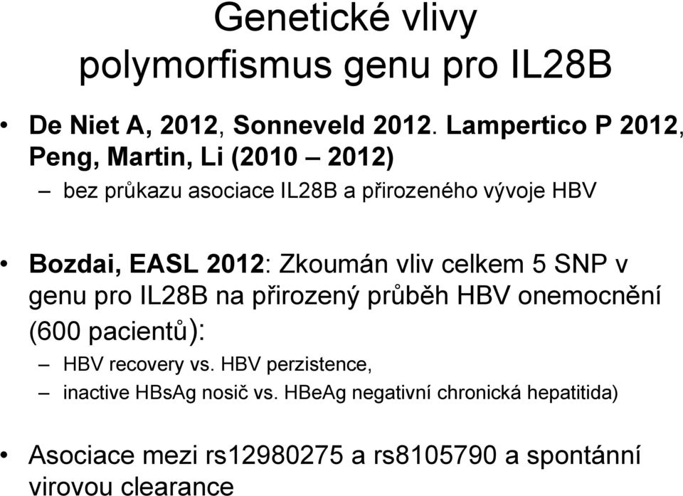 2012: Zkoumán vliv celkem 5 SNP v genu pro IL28B na přirozený průběh HBV onemocnění (600 pacientů): HBV recovery