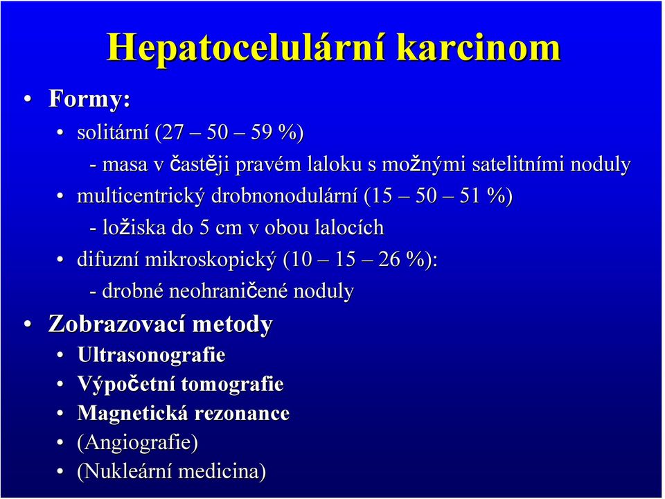 lalocích ch difuzní mikroskopický (10 15 26 %): - drobné neohraničen ené noduly Zobrazovací metody