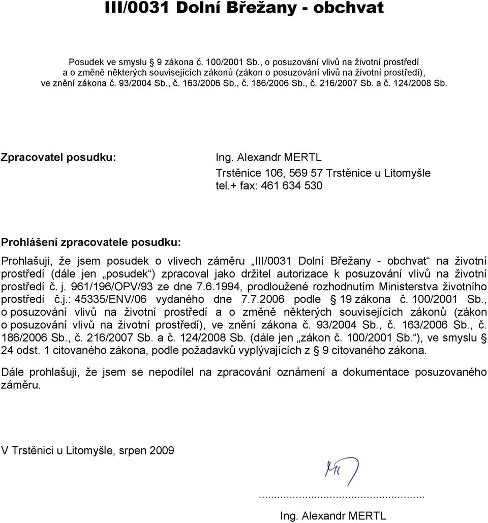 a č. 124/2008 Sb. Zpracovatel posudku: Ing. Alexandr MERTL Trstěnice 106, 569 57 Trstěnice u Litomyšle tel.