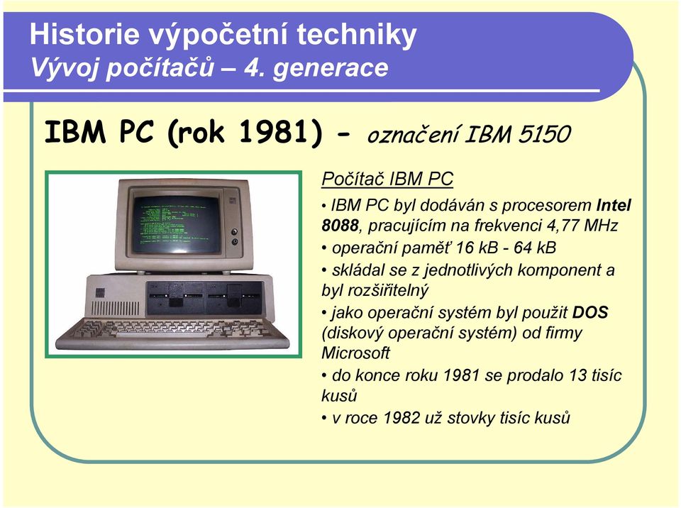 jednotlivých komponent a byl rozšiřitelný jako operační systém byl použit DOS (diskový