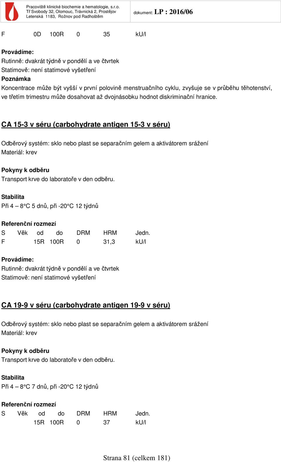 CA 15-3 v séru (carbohydrate antigen 15-3 v séru) Transport krve do laboratoře v den odběru.