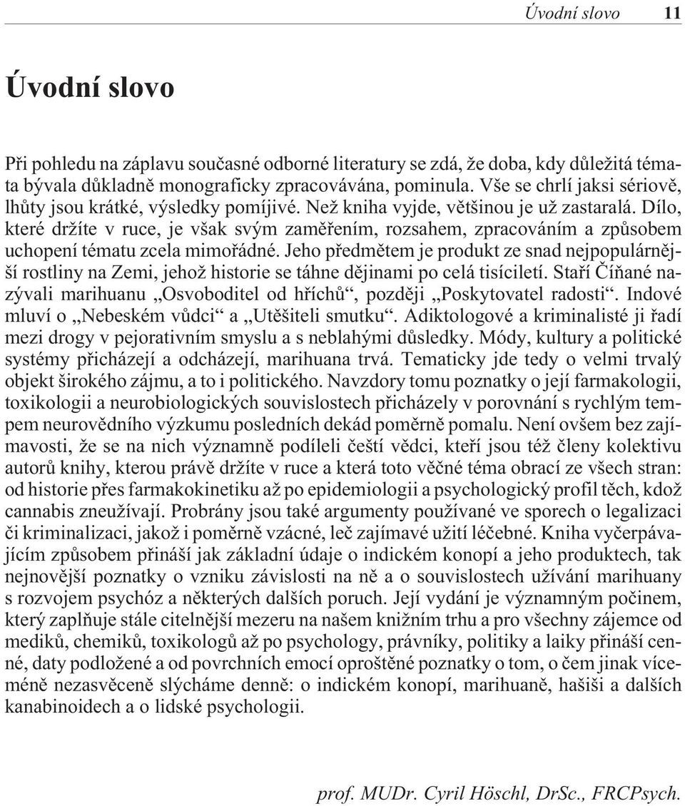 Dílo, které držíte v ruce, je však svým zamìøením, rozsahem, zpracováním a zpùsobem uchopení tématu zcela mimoøádné.
