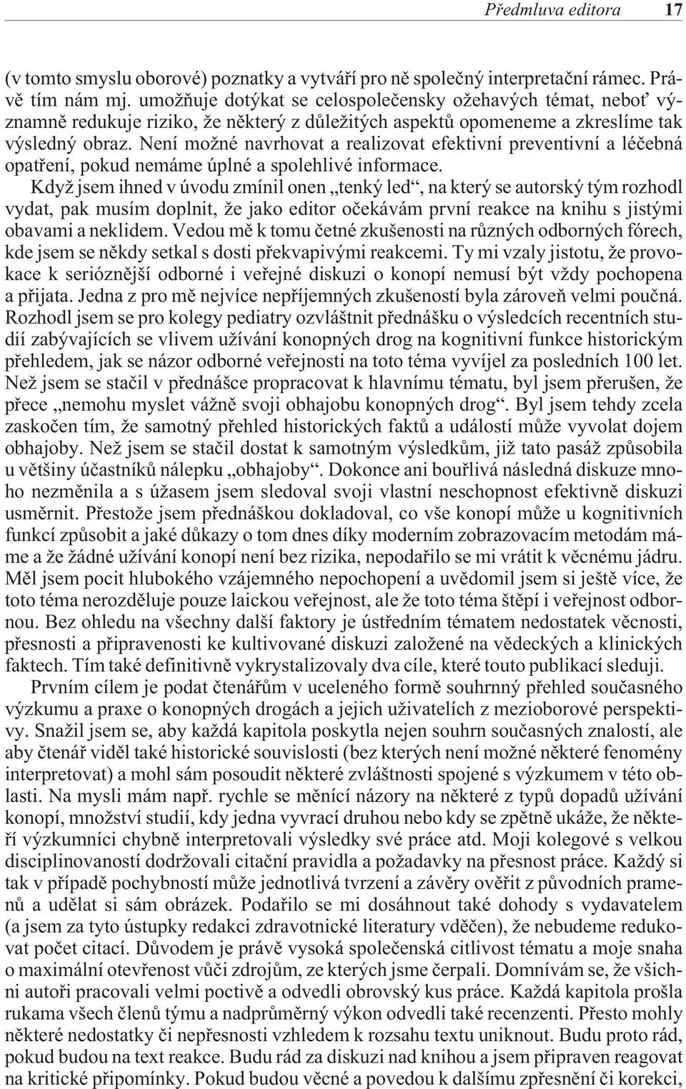 Není možné navrhovat a realizovat efektivní preventivní a léèebná opatøení, pokud nemáme úplné a spolehlivé informace.