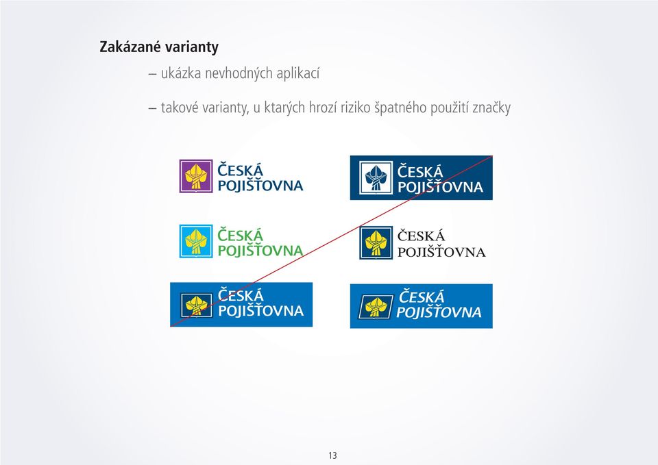 12 Správná aplikace značk layoutů tiskovin, nebo kterých se značka vysky Při práci se značkou vša