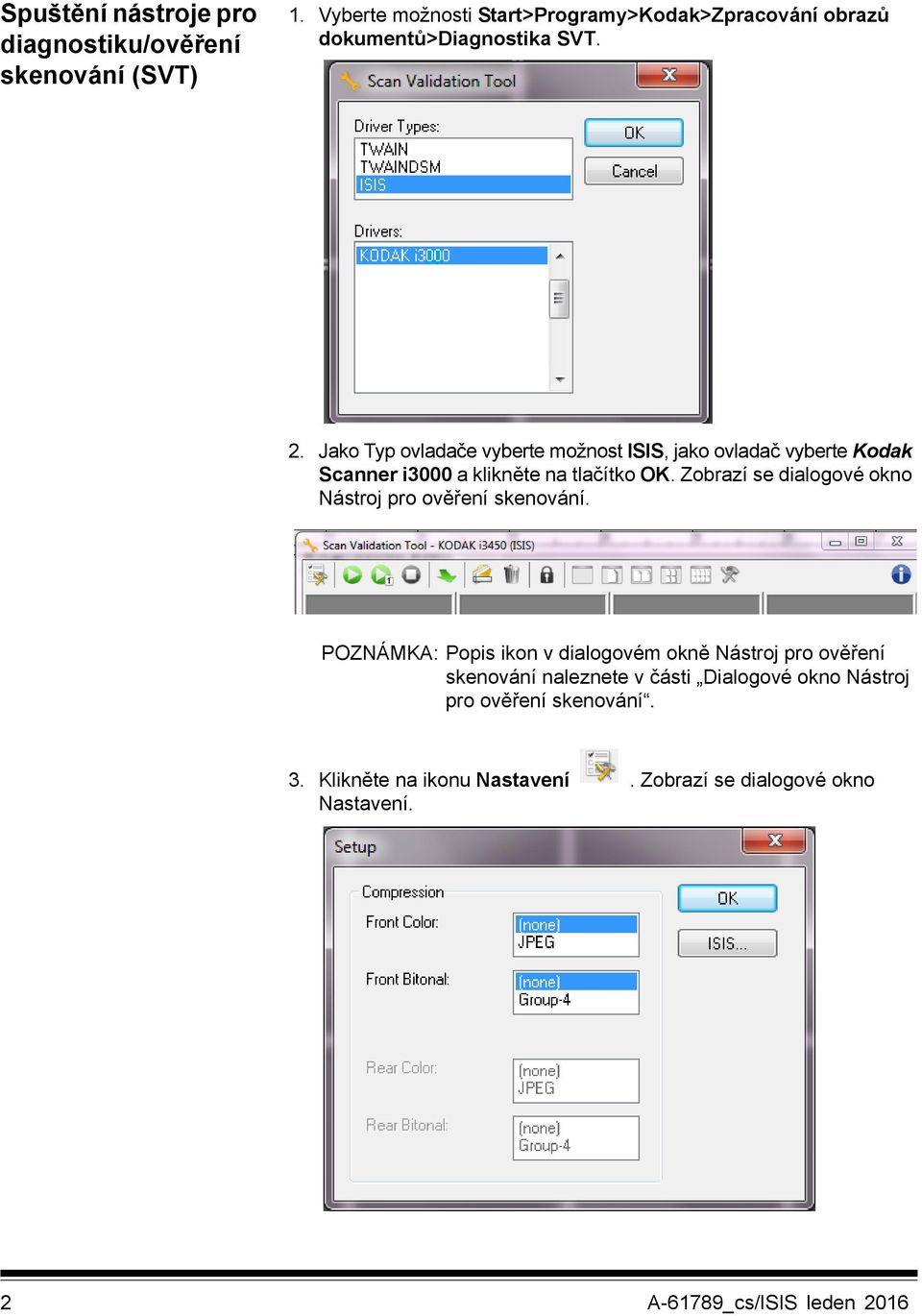 Jako Typ ovladače vyberte možnost ISIS, jako ovladač vyberte Kodak Scanner i3000 a klikněte na tlačítko OK.
