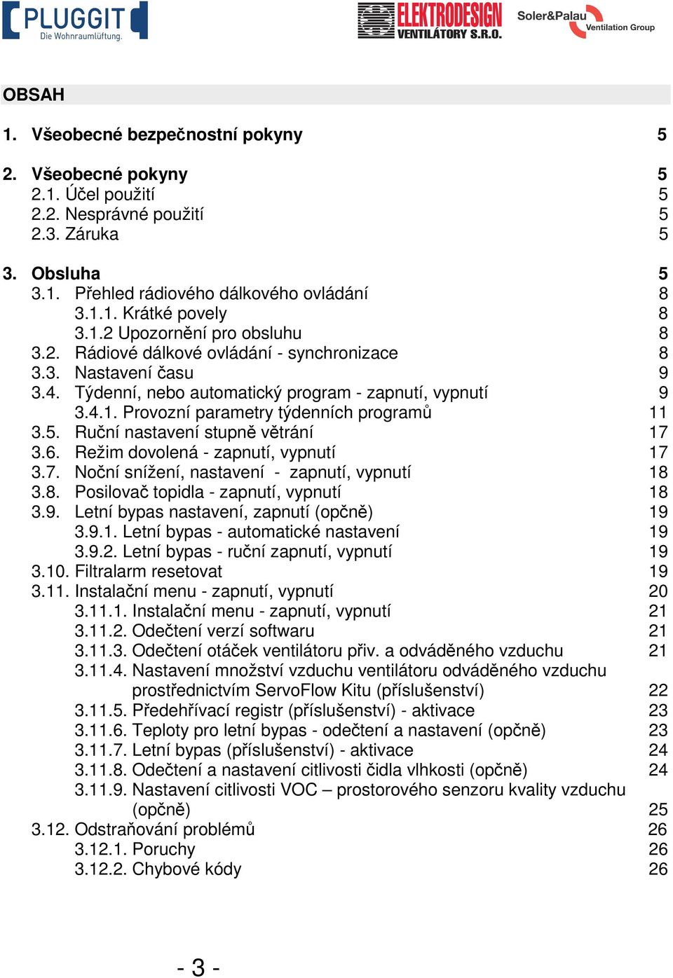 5. Ruční nastavení stupně větrání 17 3.6. Režim dovolená - zapnutí, vypnutí 17 3.7. Noční snížení, nastavení - zapnutí, vypnutí 18 3.8. Posilovač topidla - zapnutí, vypnutí 18 3.9.
