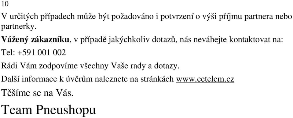 Vážený zákazníku, v případě jakýchkoliv dotazů, nás neváhejte kontaktovat na: Tel: