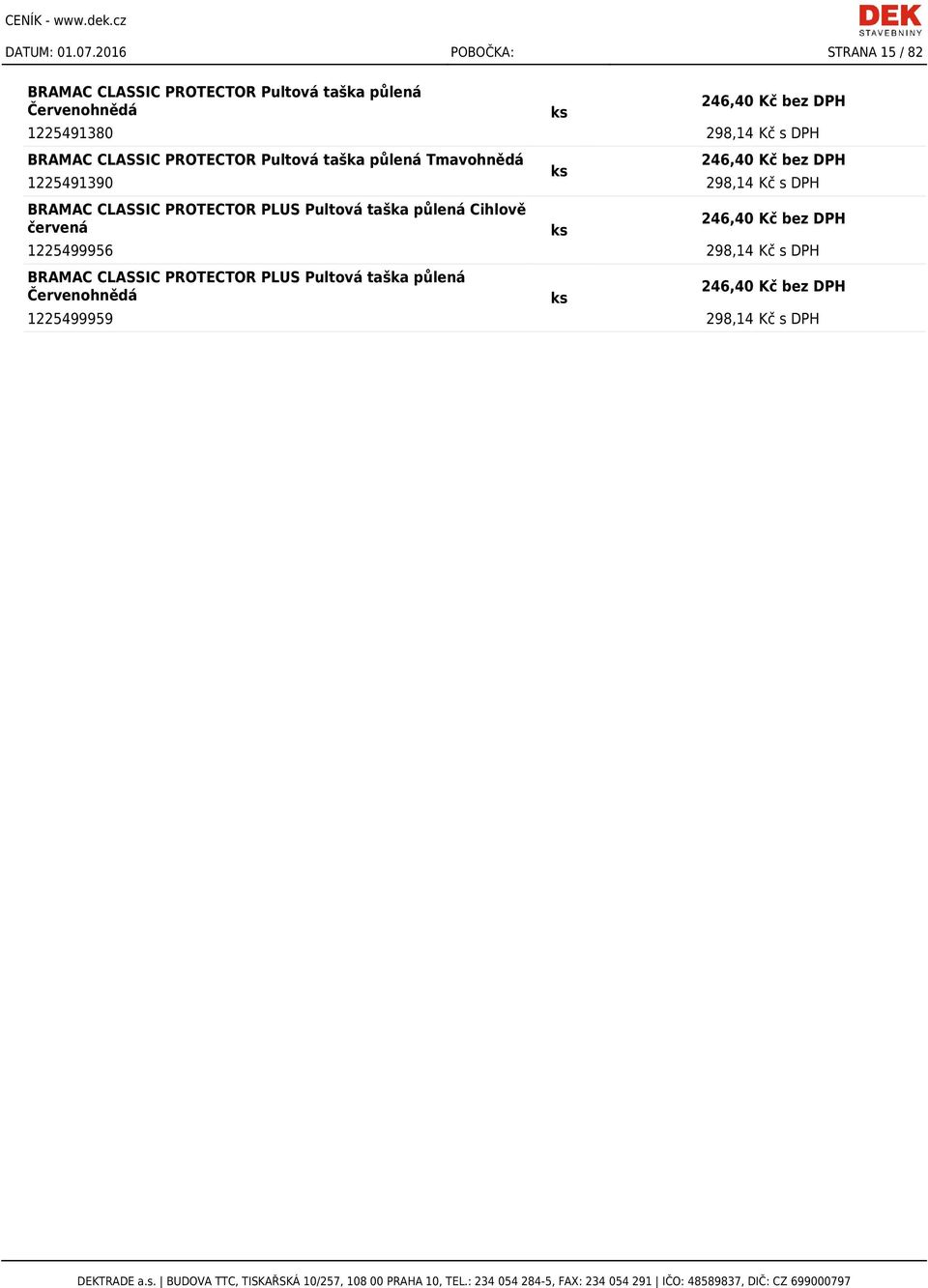 DATUM: POBOČKA: STRANA 1 / 82. 2,80 Kč bez DPH ks ,39 Kč s DPH BRAMAC  MONTERO / ŘÍMSKÁ TAŠKA / MAX Příchytka tašky 8 cm - PDF Stažení zdarma