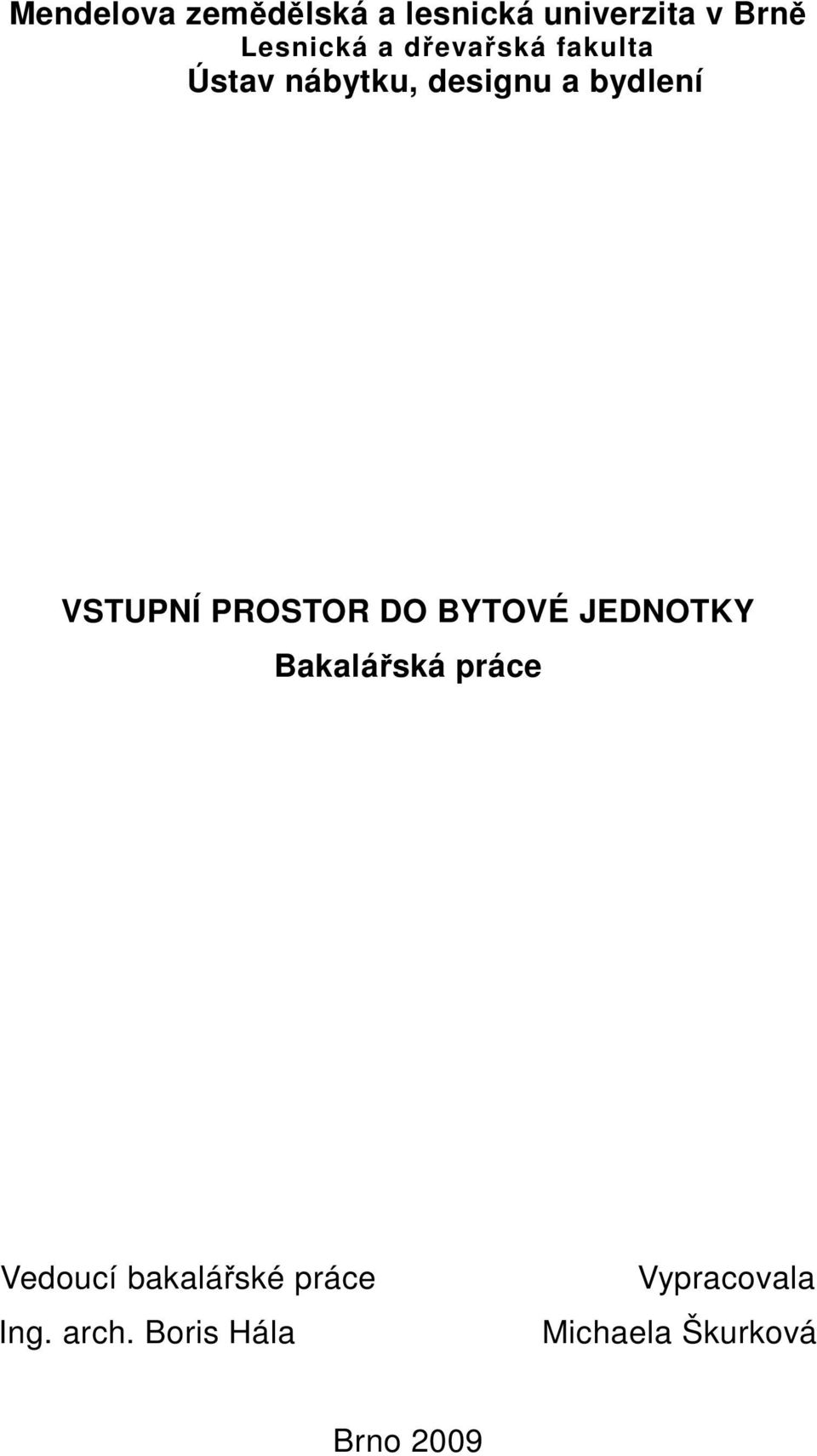 PROSTOR DO BYTOVÉ JEDNOTKY Bakalářská práce Vedoucí bakalářské