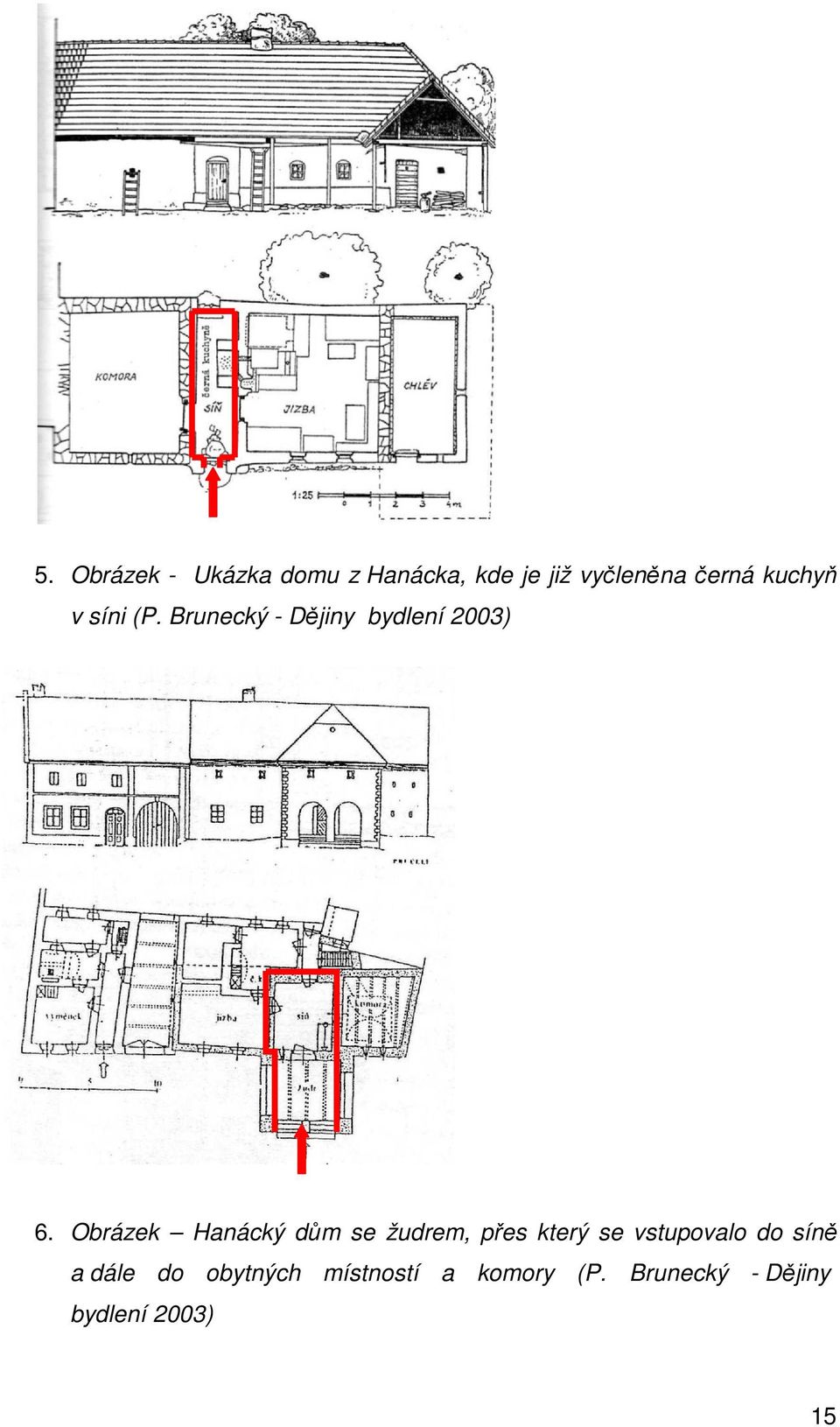 Obrázek Hanácký dům se žudrem, přes který se vstupovalo do síně