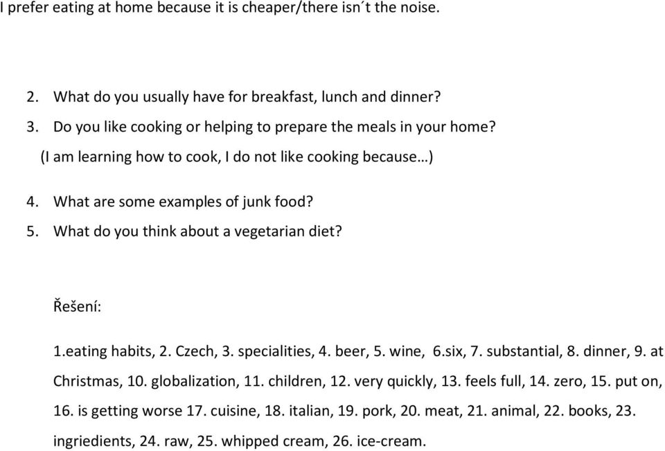 What do you think about a vegetarian diet? Řešení: 1.eating habits, 2. Czech, 3. specialities, 4. beer, 5. wine, 6.six, 7. substantial, 8. dinner, 9. at Christmas, 10.