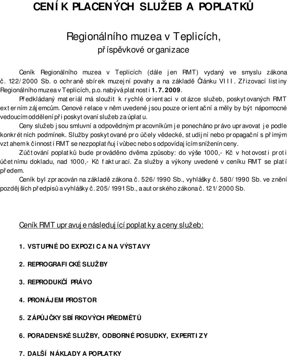 Předkládaný materiál má sloužit k rychlé orientaci v otázce služeb, poskytovaných RMT externím zájemcům.