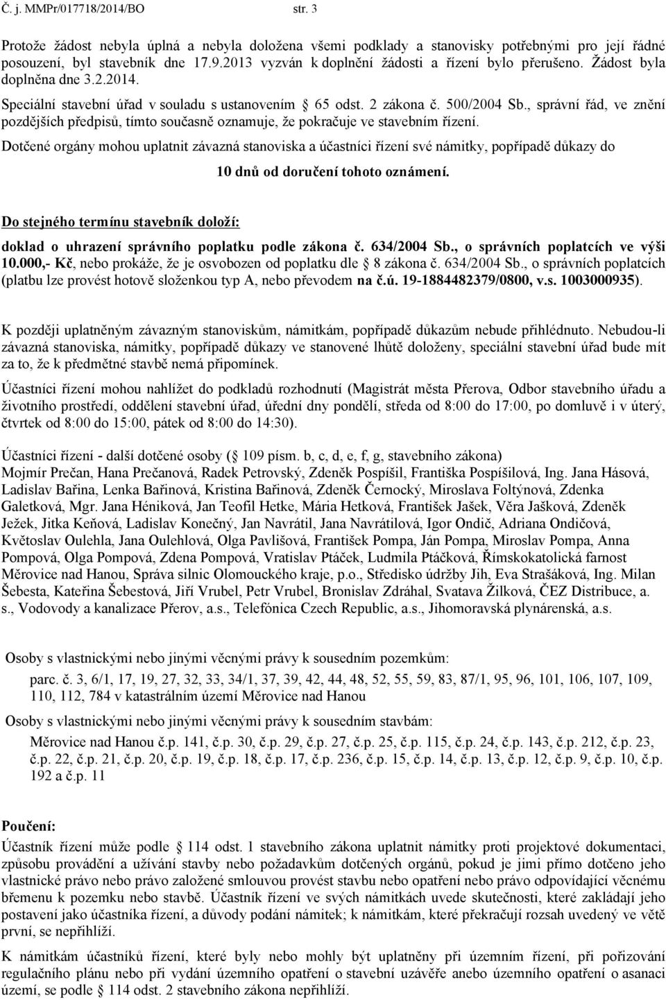 , správní řád, ve znění pozdějších předpisů, tímto současně oznamuje, že pokračuje ve stavebním řízení.