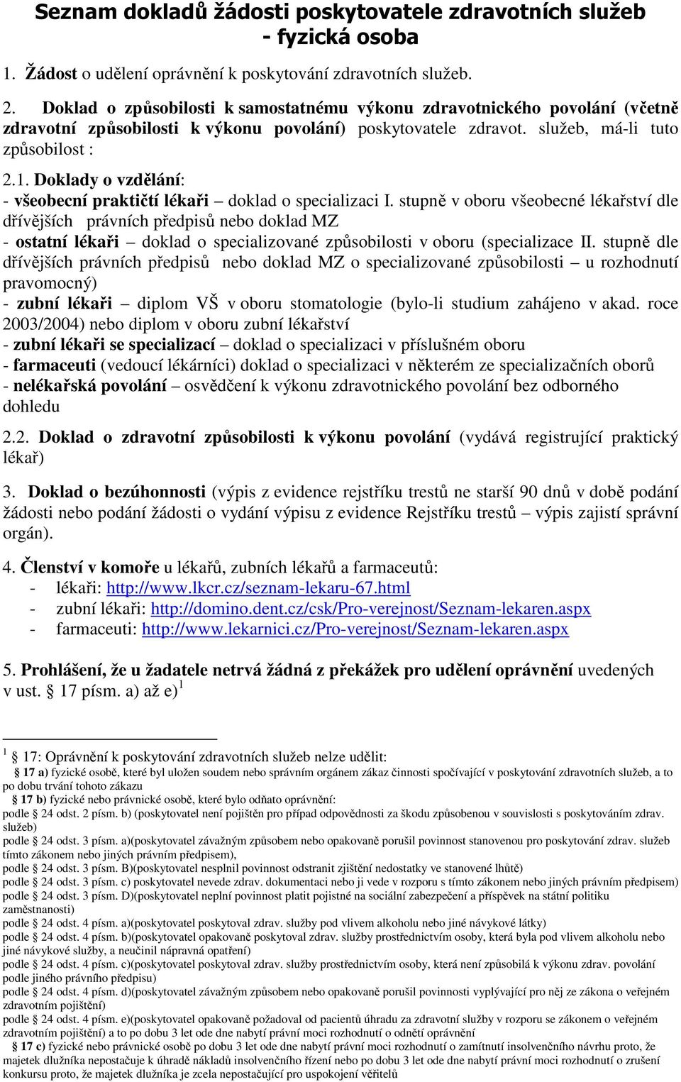 Doklady o vzdělání: - všeobecní praktičtí lékaři doklad o specializaci I.