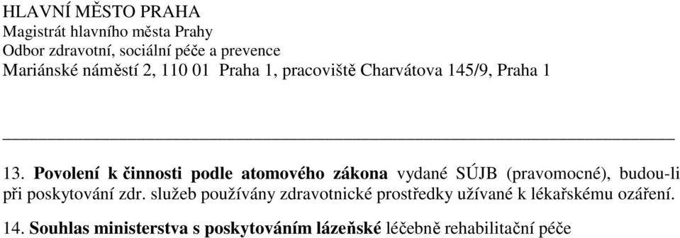 Povolení k činnosti podle atomového zákona vydané SÚJB (pravomocné), budou-li při poskytování zdr.