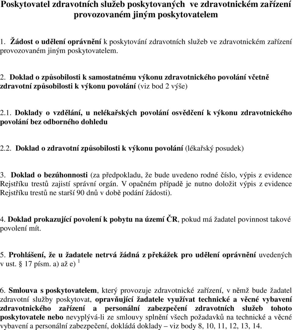 Doklad o způsobilosti k samostatnému výkonu zdravotnického povolání včetně zdravotní způsobilosti k výkonu povolání (viz bod 2 výše) 2.1.