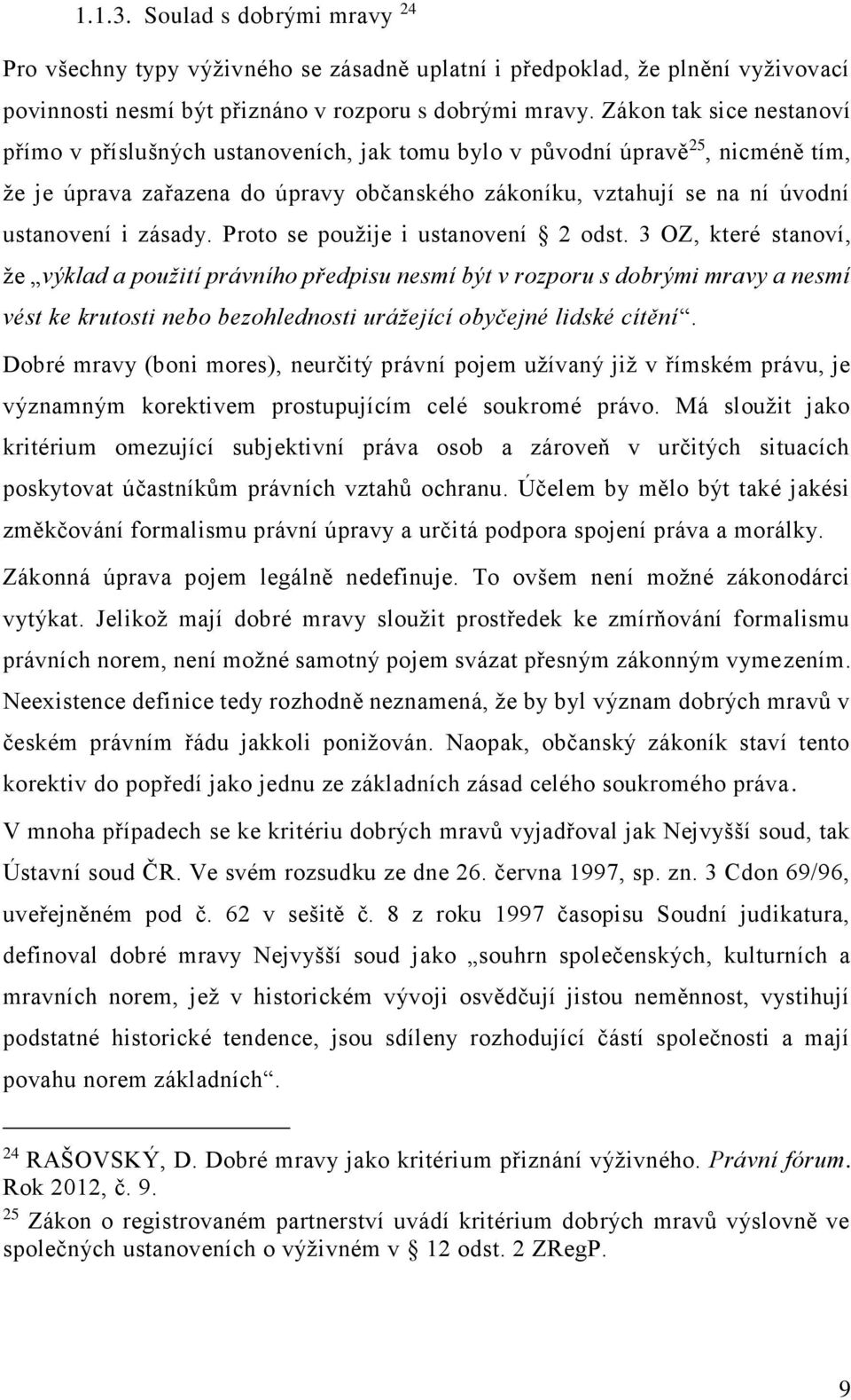 zásady. Proto se použije i ustanovení 2 odst.