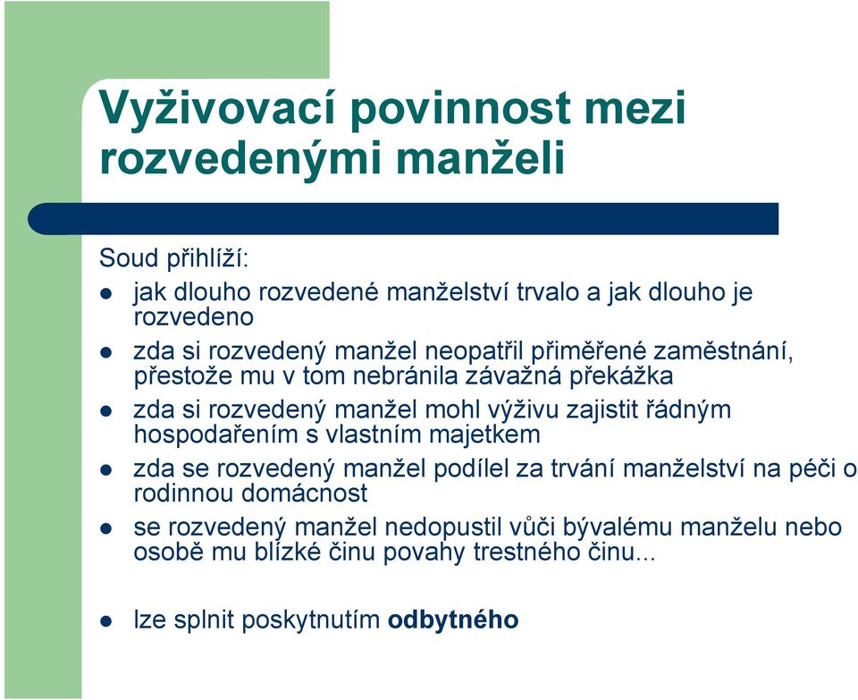 zajistit řádným hospodařením s vlastním majetkem zda se rozvedený manžel podílel za trvání manželství na péči o rodinnou domácnost