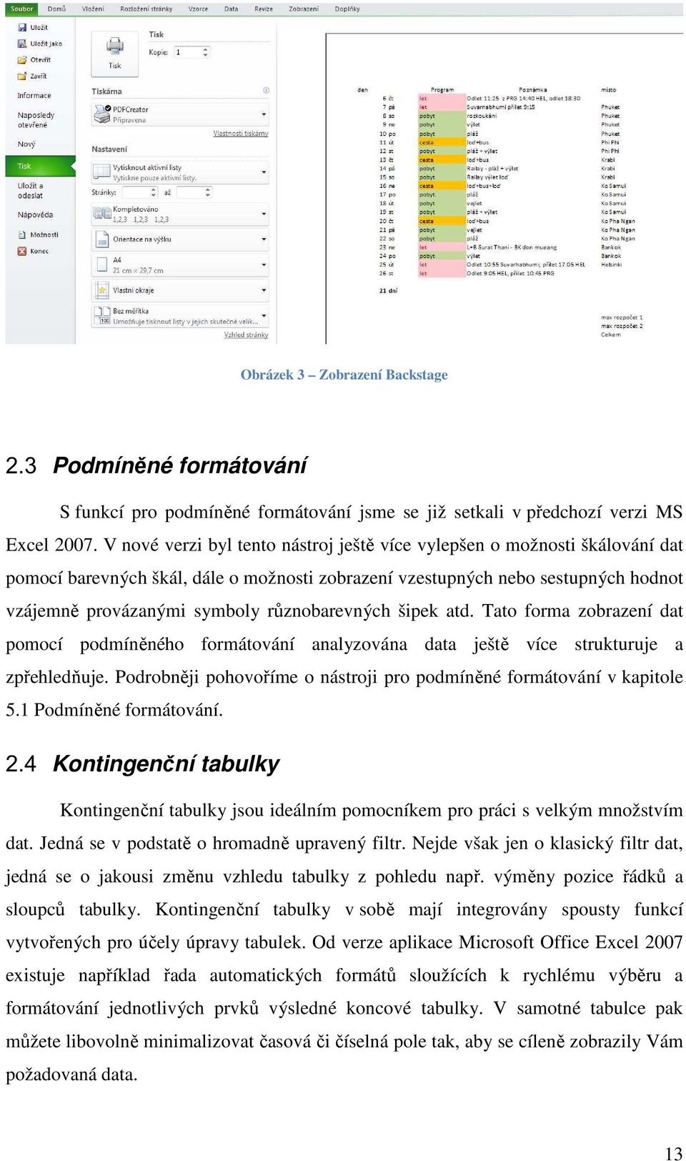 různobarevných šipek atd. Tato forma zobrazení dat pomocí podmíněného formátování analyzována data ještě více strukturuje a zpřehledňuje.