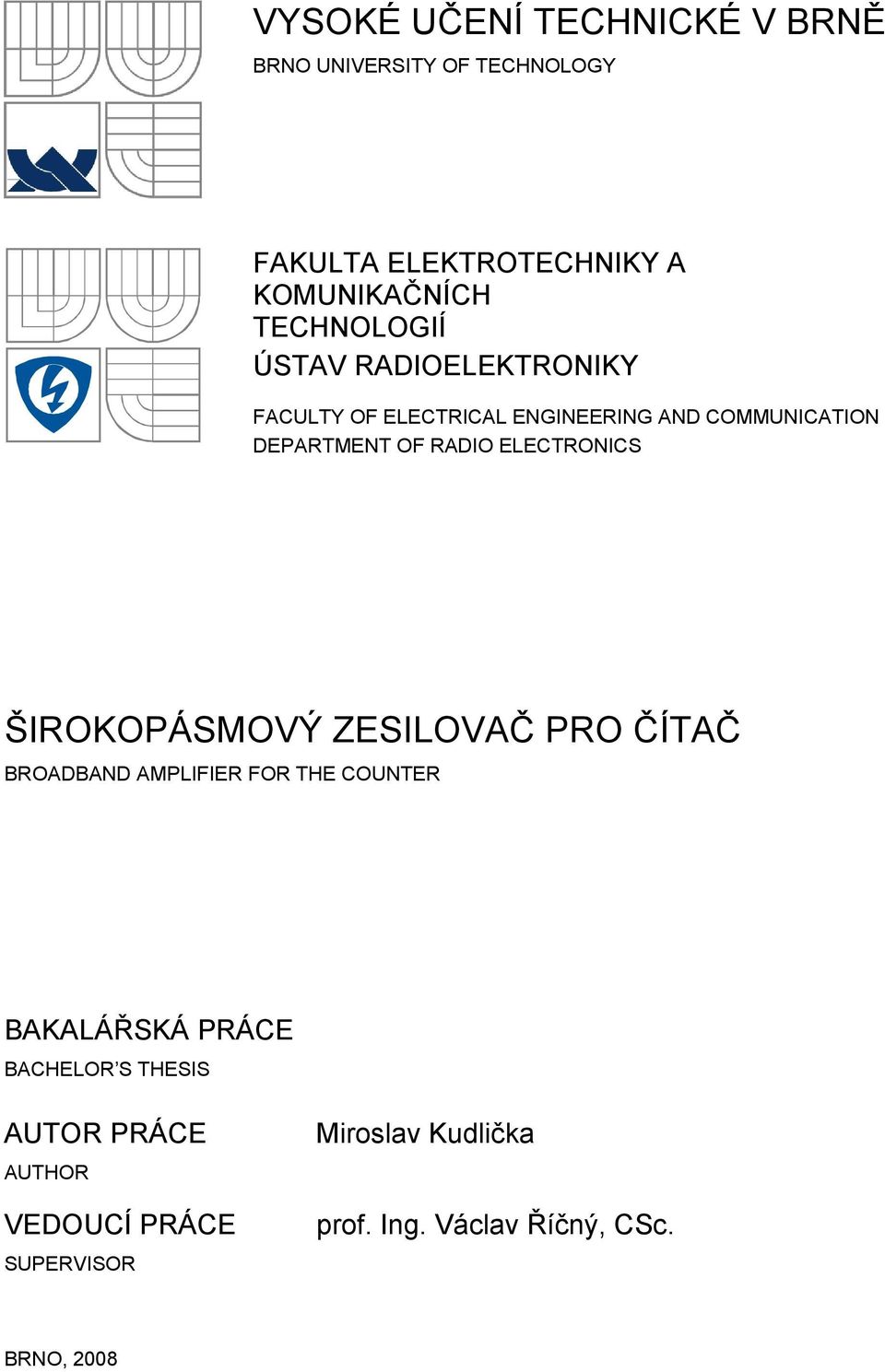 ELECTRONICS ŠIROKOPÁSMOVÝ ZESILOVAČ PRO ČÍTAČ BROADBAND AMPLIFIER FOR THE COUNTER BAKALÁŘSKÁ PRÁCE