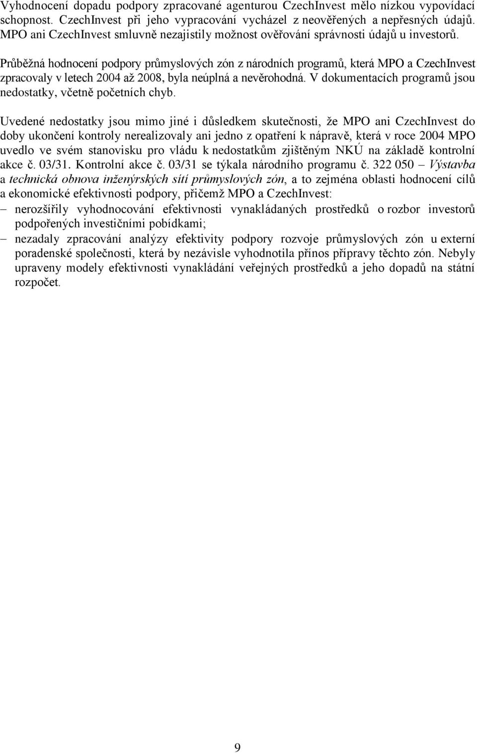 Průběžná hodnocení podpory průmyslových zón z národních programů, která MPO a CzechInvest zpracovaly v letech 2004 až 2008, byla neúplná a nevěrohodná.