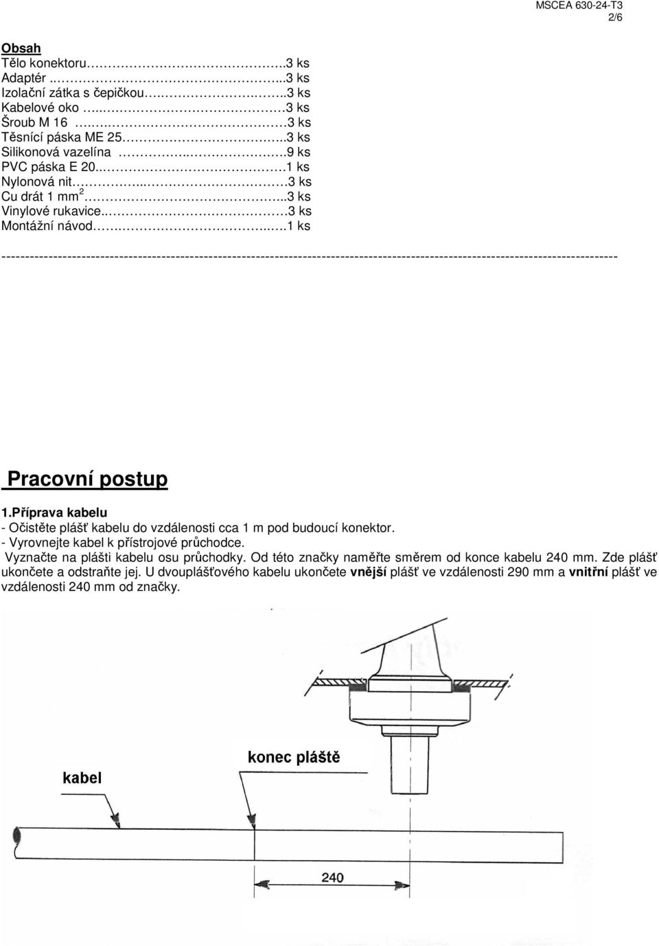 ...1 ks ----------------------------------------------------------------------------------------------------------------------------------- Pracovní postup 1.