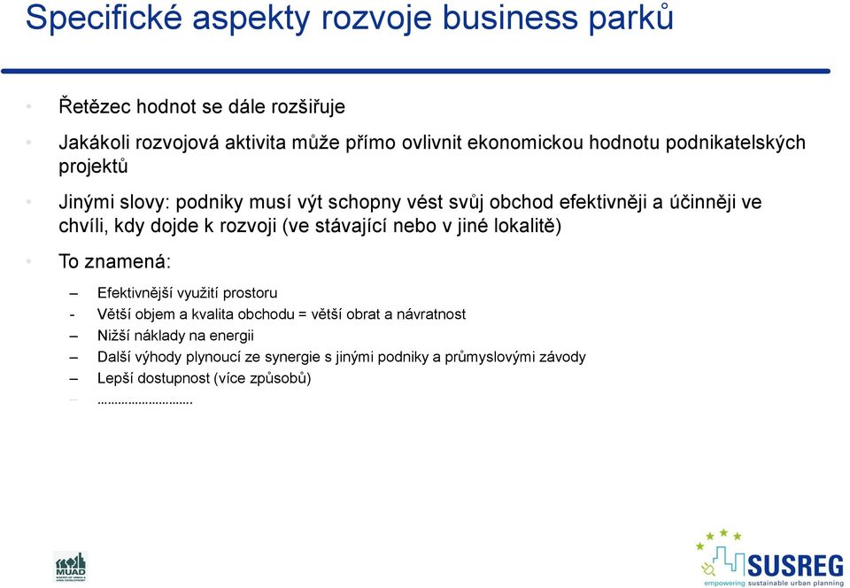 rozvoji (ve stávající nebo v jiné lokalitě) To znamená: Efektivnější využití prostoru - Větší objem a kvalita obchodu = větší obrat a