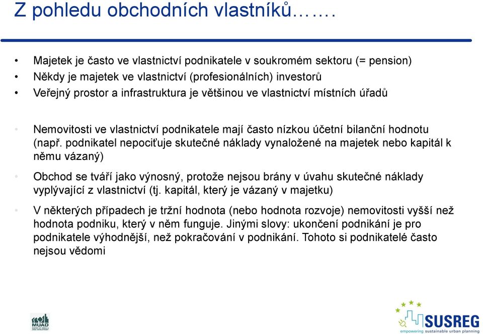 místních úřadů Nemovitosti ve vlastnictví podnikatele mají často nízkou účetní bilanční hodnotu (např.