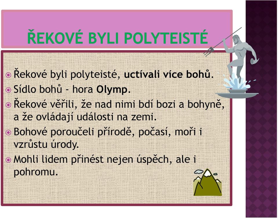 Řekové věřili, že nad nimi bdí bozi a bohyně, a že ovládají