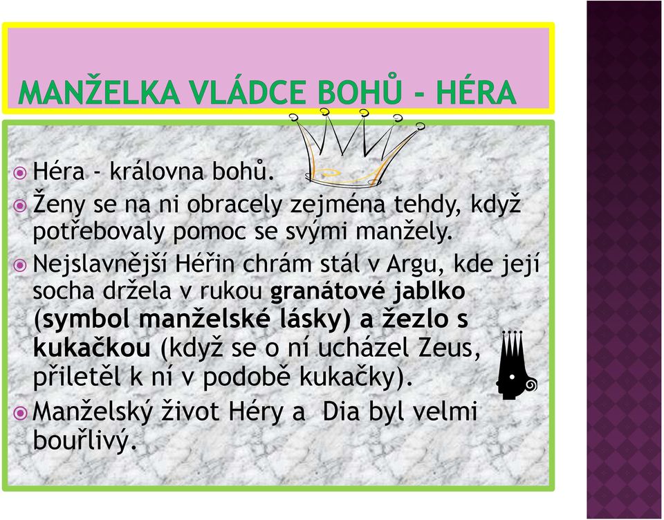 Nejslavnější Héřin chrám stál v Argu, kde její socha držela v rukou granátové jablko