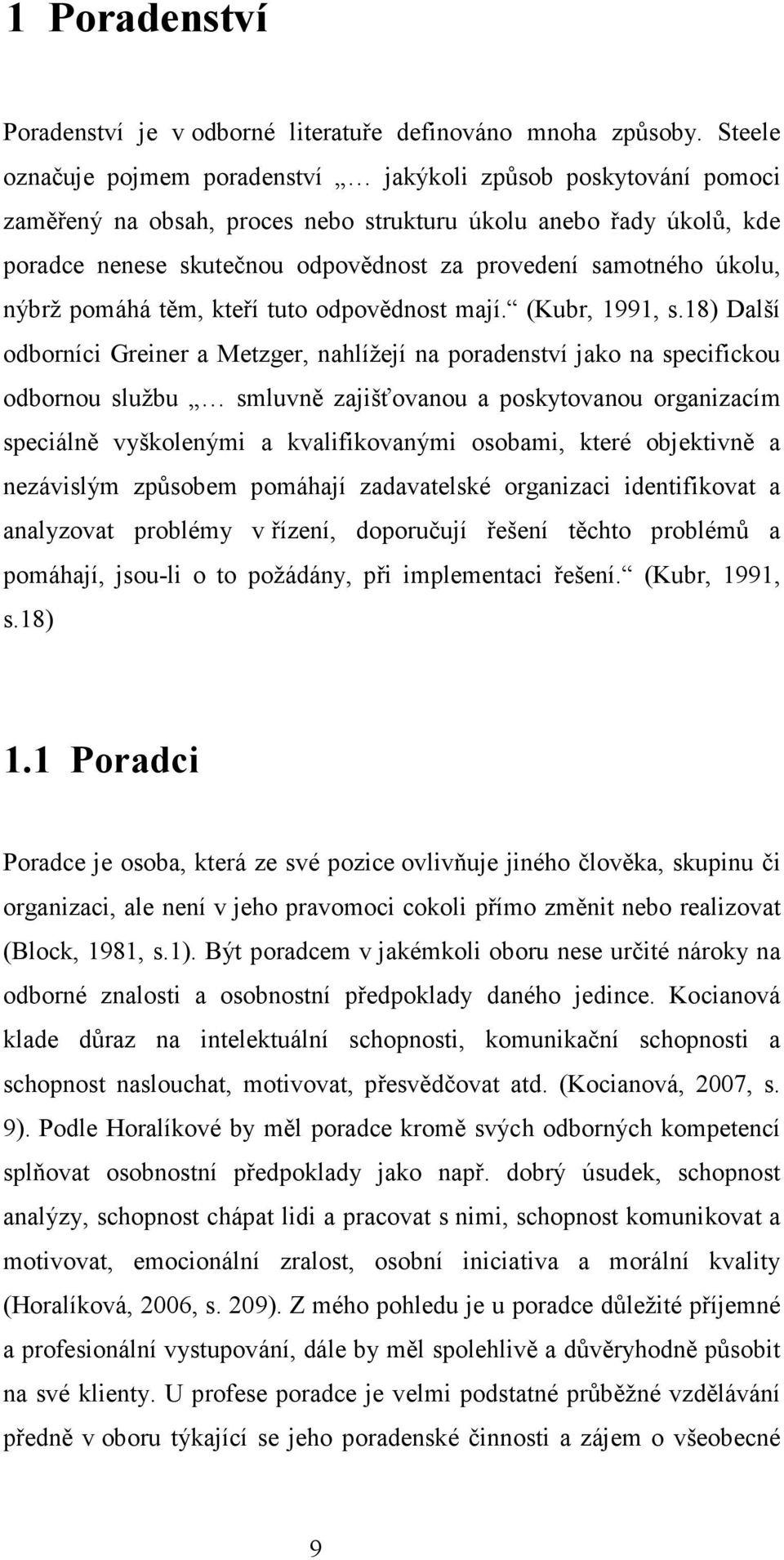 úkolu, nýbrž pomáhá těm, kteří tuto odpovědnost mají. (Kubr, 1991, s.