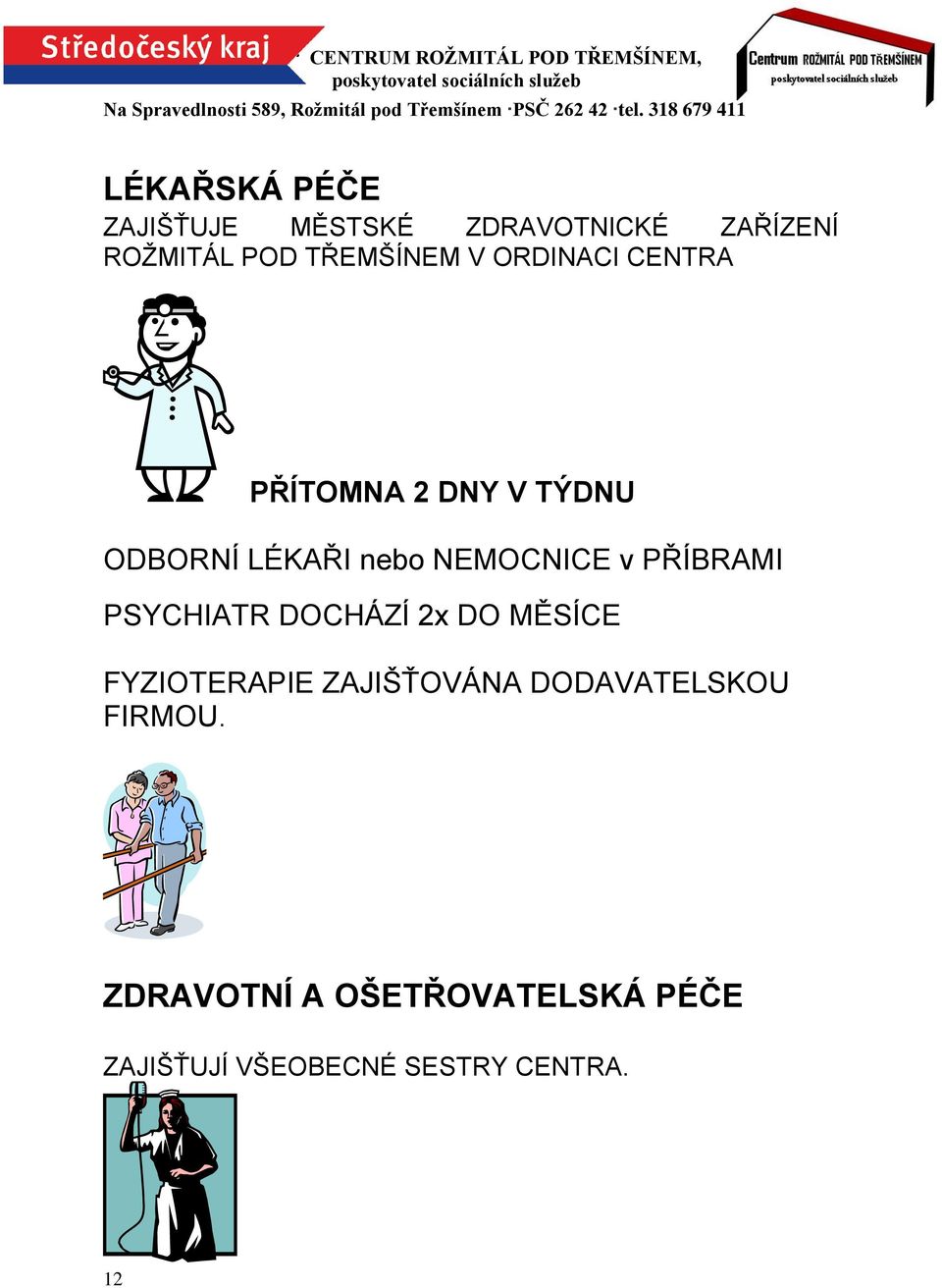 PŘÍBRAMI PSYCHIATR DOCHÁZÍ 2x DO MĚSÍCE FYZIOTERAPIE ZAJIŠŤOVÁNA