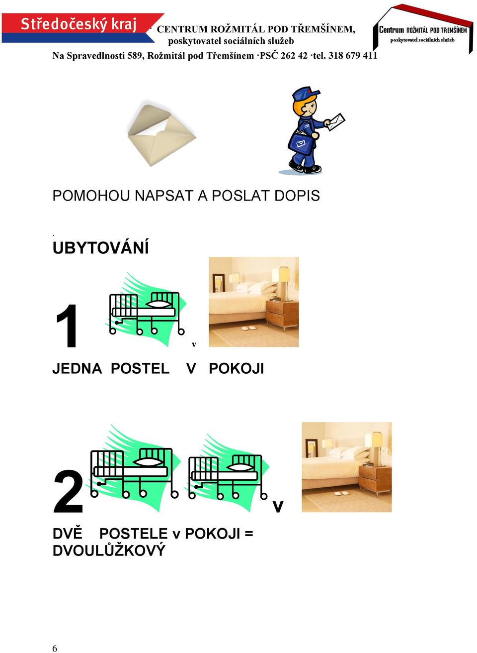 UBYTOVÁNÍ 1 v JEDNA POSTEL