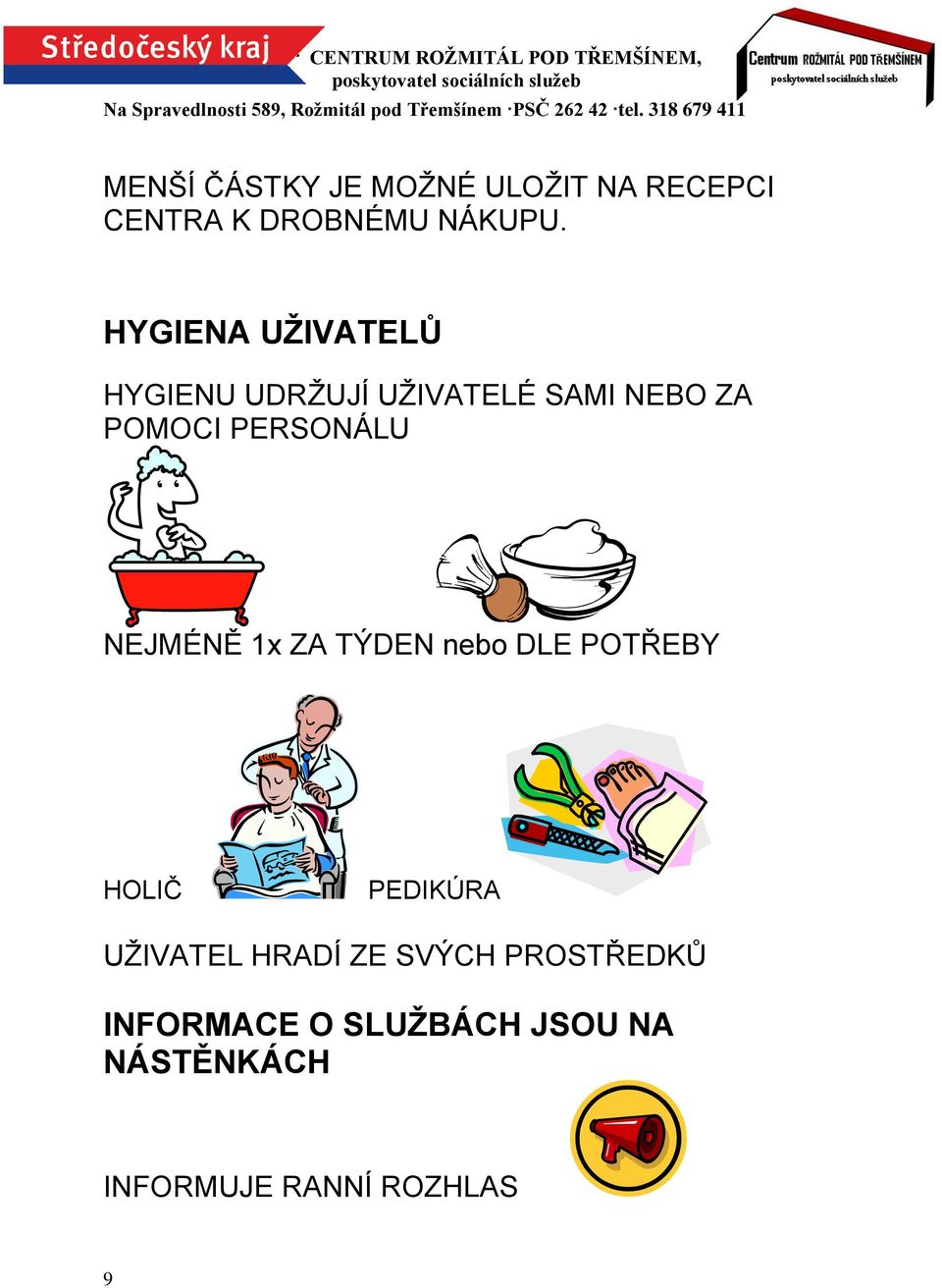 PERSONÁLU NEJMÉNĚ 1x ZA TÝDEN nebo DLE POTŘEBY HOLIČ PEDIKÚRA UŽIVATEL