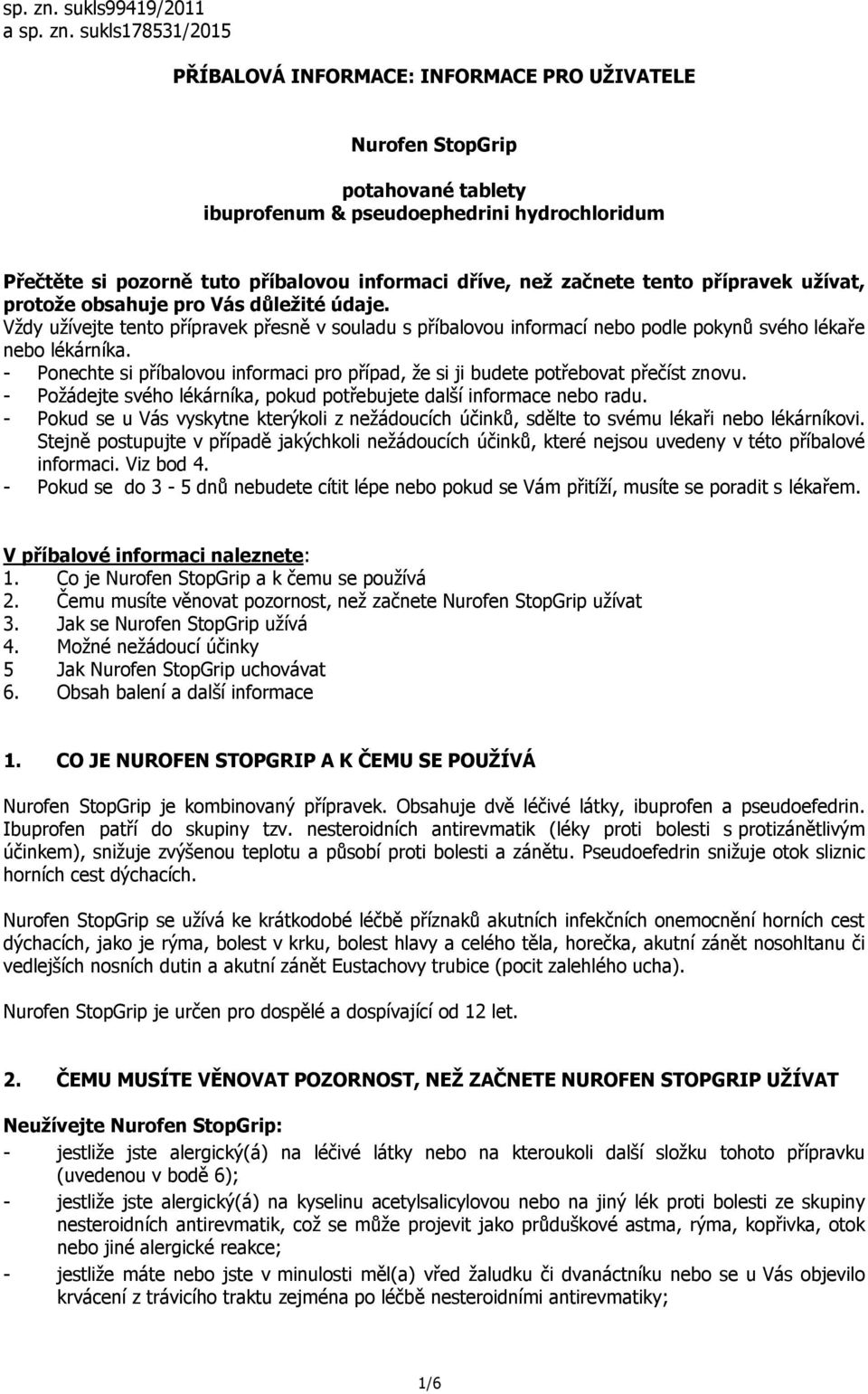 informaci dříve, než začnete tento přípravek užívat, protože obsahuje pro Vás důležité údaje.
