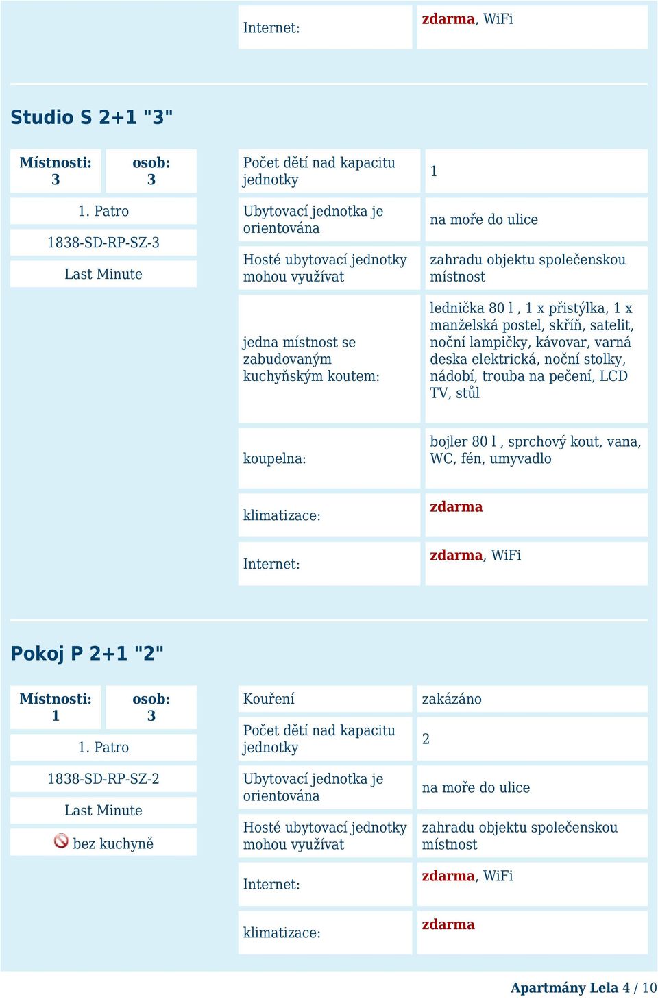 noční stolky, nádobí, trouba na pečení, LCD TV, stůl bojler 80 l, sprchový kout, vana, WC, fén, umyvadlo, WiFi Pokoj P 2+ "2" 88-SD-RP-SZ-2 bez kuchyně Kouření