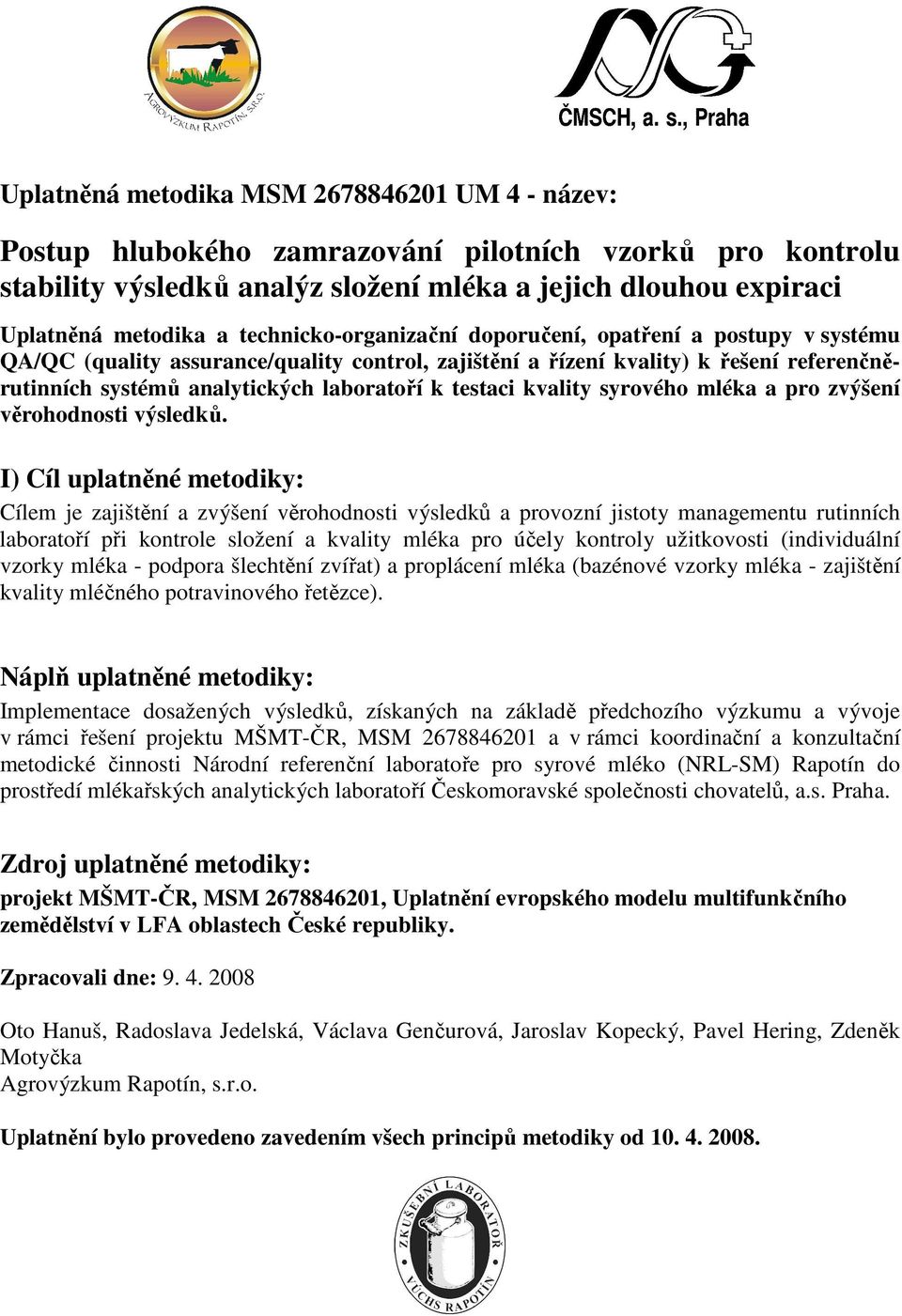 testaci kvality syrového mléka a pro zvýšení věrohodnosti výsledků.