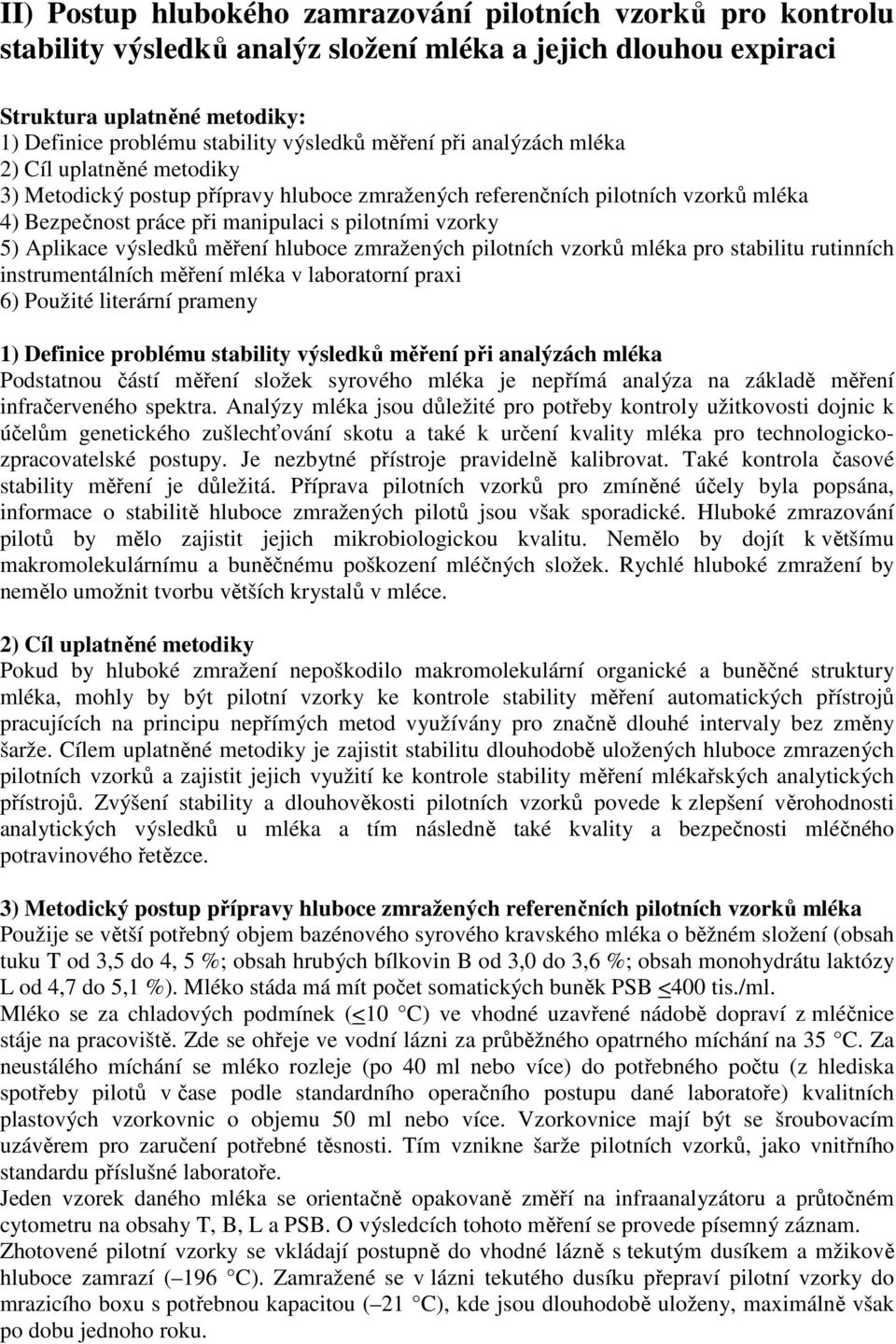 Aplikace výsledků měření hluboce zmražených pilotních vzorků mléka pro stabilitu rutinních instrumentálních měření mléka v laboratorní praxi 6) Použité literární prameny 1) Definice problému