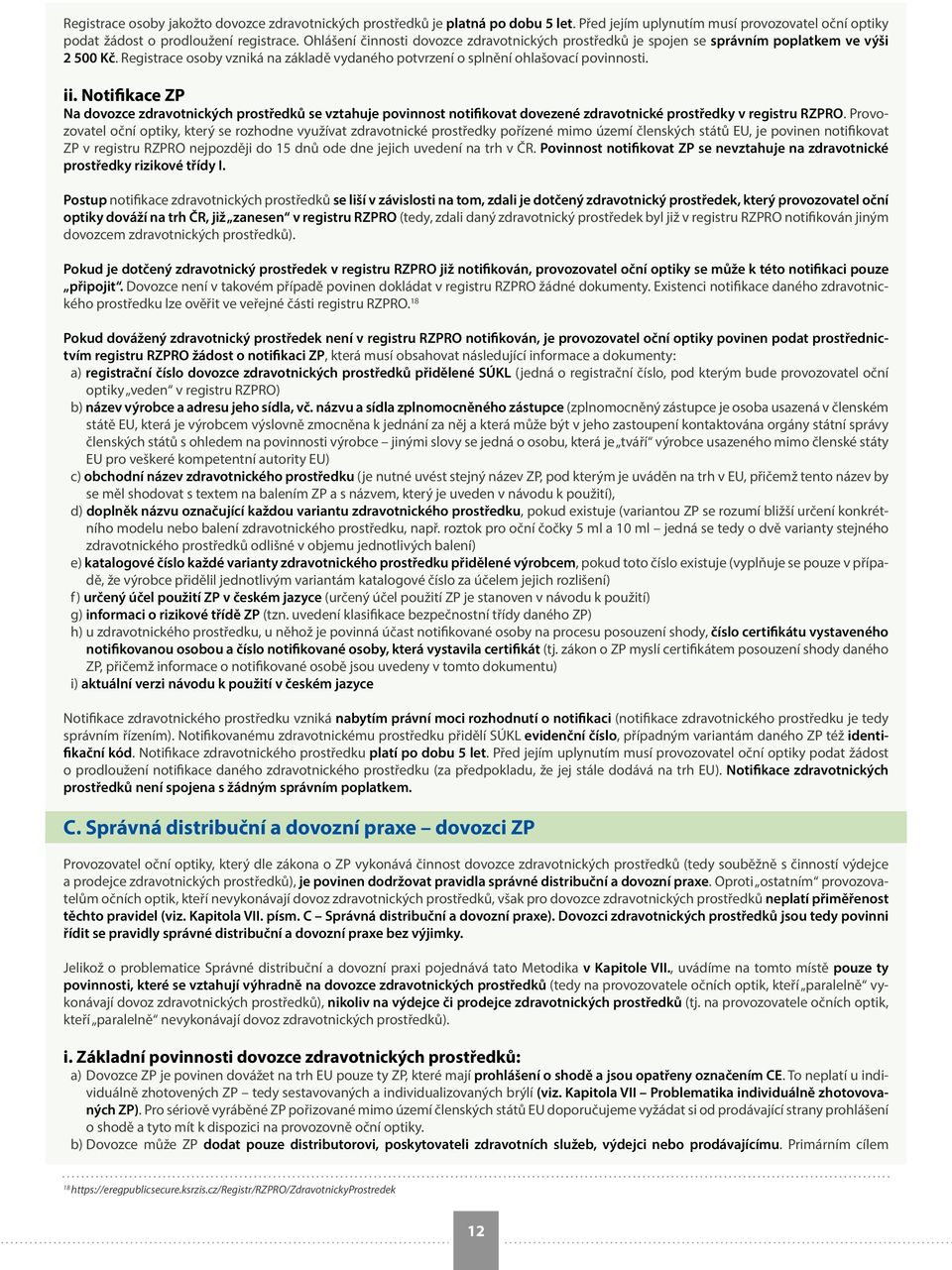 Notifikace ZP Na dovozce zdravotnických prostředků se vztahuje povinnost notifikovat dovezené zdravotnické prostředky v registru RZPRO.