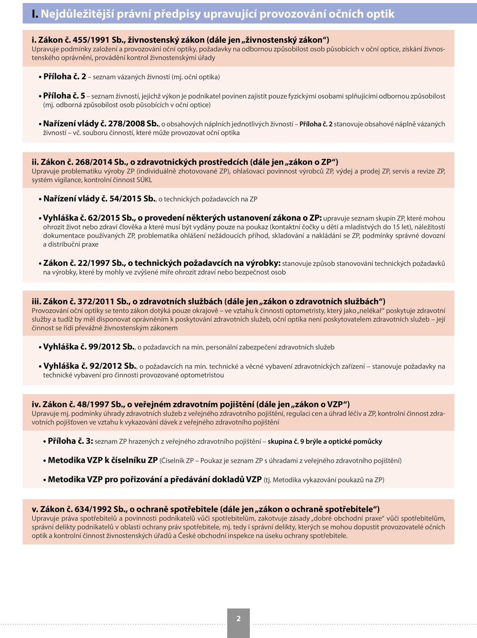 oprávnění, provádění kontrol živnostenskými úřady Příloha č. 2 seznam vázaných živností (mj. oční optika) Příloha č.