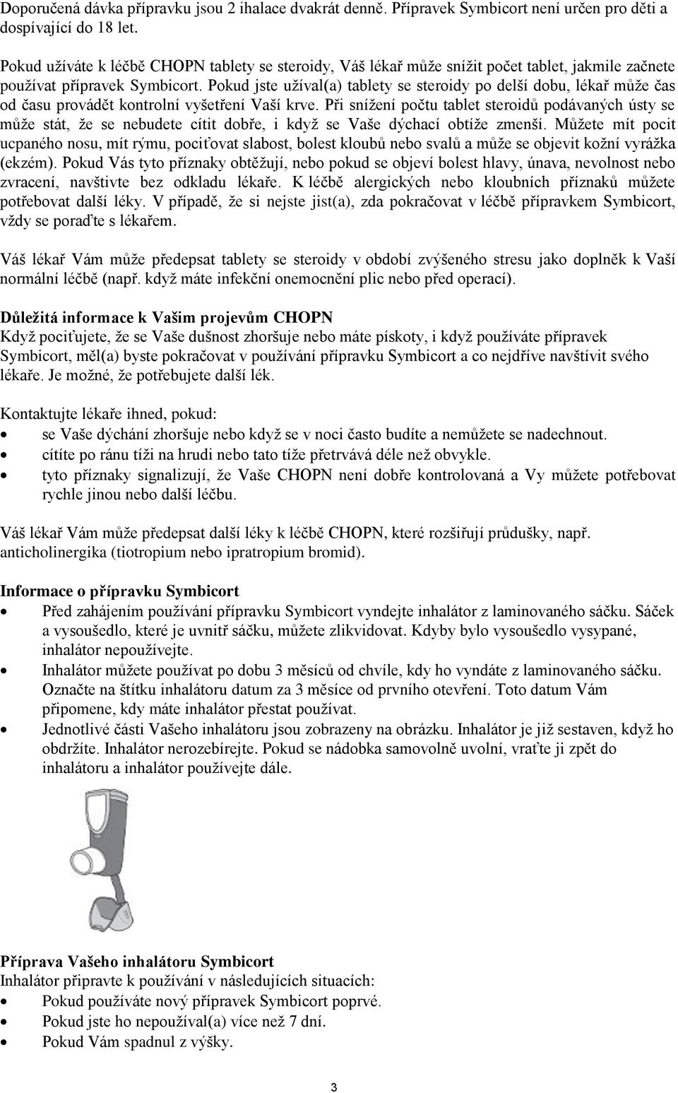 Pokud jste užíval(a) tablety se steroidy po delší dobu, lékař může čas od času provádět kontrolní vyšetření Vaší krve.