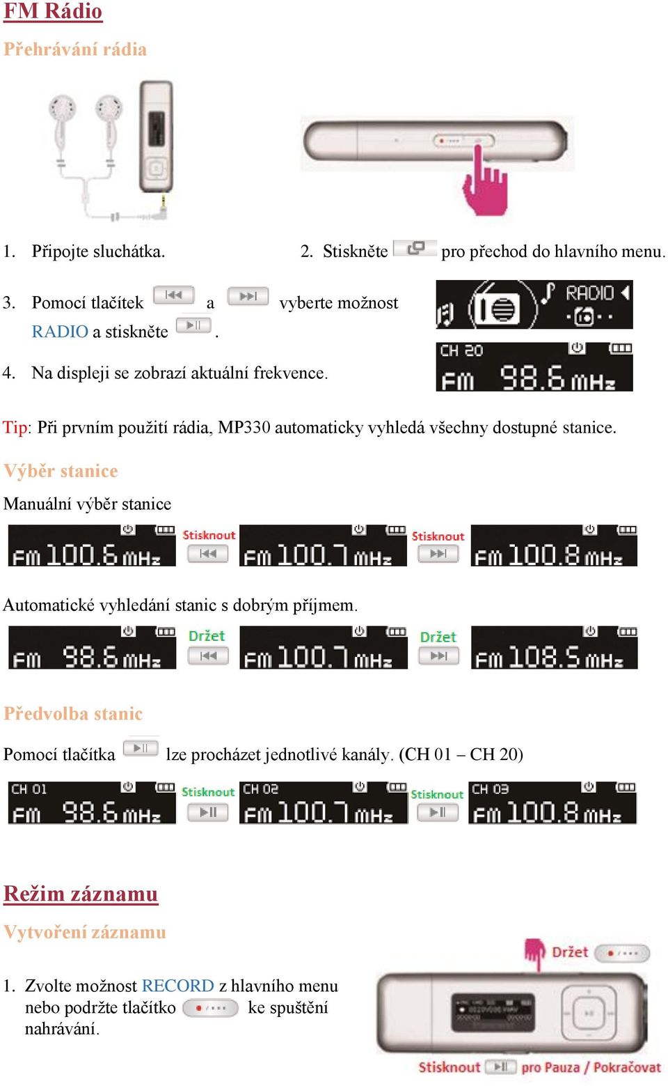 Tip: Při prvním použití rádia, MP330 automaticky vyhledá všechny dostupné stanice.