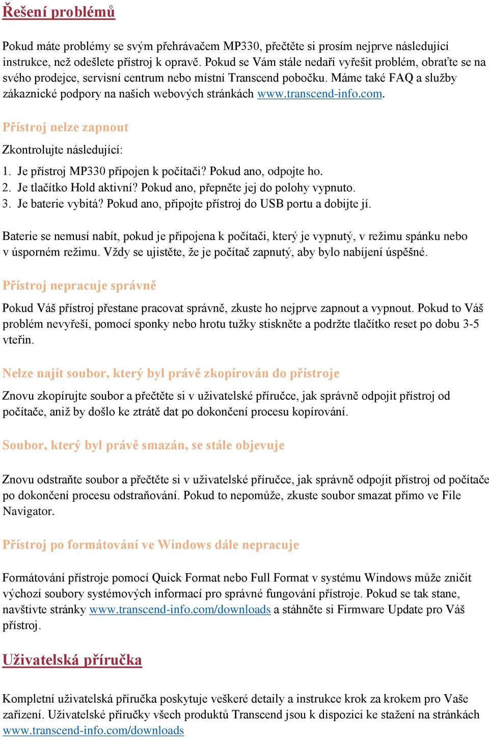 transcend-info.com. Přístroj nelze zapnout Zkontrolujte následující: 1. Je přístroj MP330 připojen k počítači? Pokud ano, odpojte ho. 2. Je tlačítko Hold aktivní?