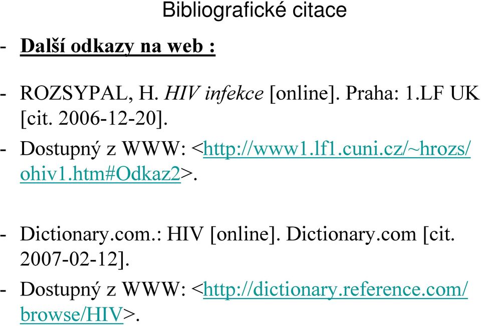 cz/~hrozs/ ohiv1.htm#odkaz2>. - Dictionary.com.: HIV [online]. Dictionary.com [cit.
