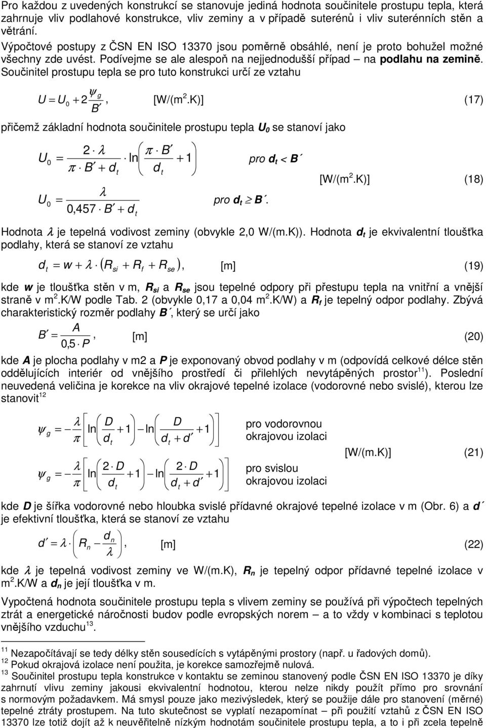 Součinitel prostupu tepla se pro tuto konstrukci určí ze vztahu ψ U U + 2, 0 [W/(m 2.