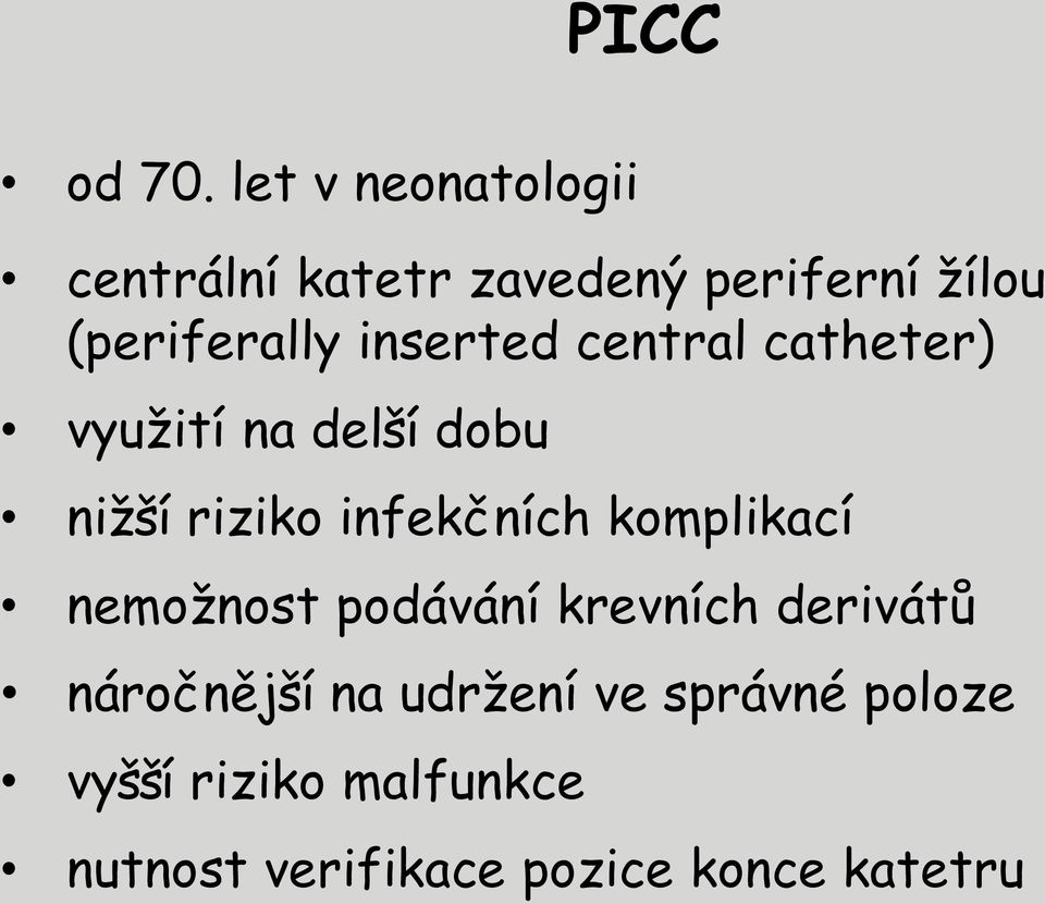 inserted central catheter) využití na delší dobu nižší riziko infekčních