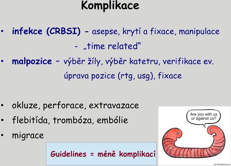 ev. úprava pozice (rtg, usg), fixace okluze, perforace,