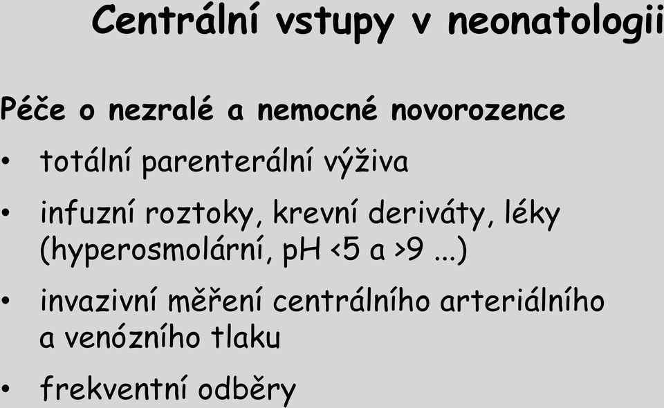 krevní deriváty, léky (hyperosmolární, ph <5 a >9.