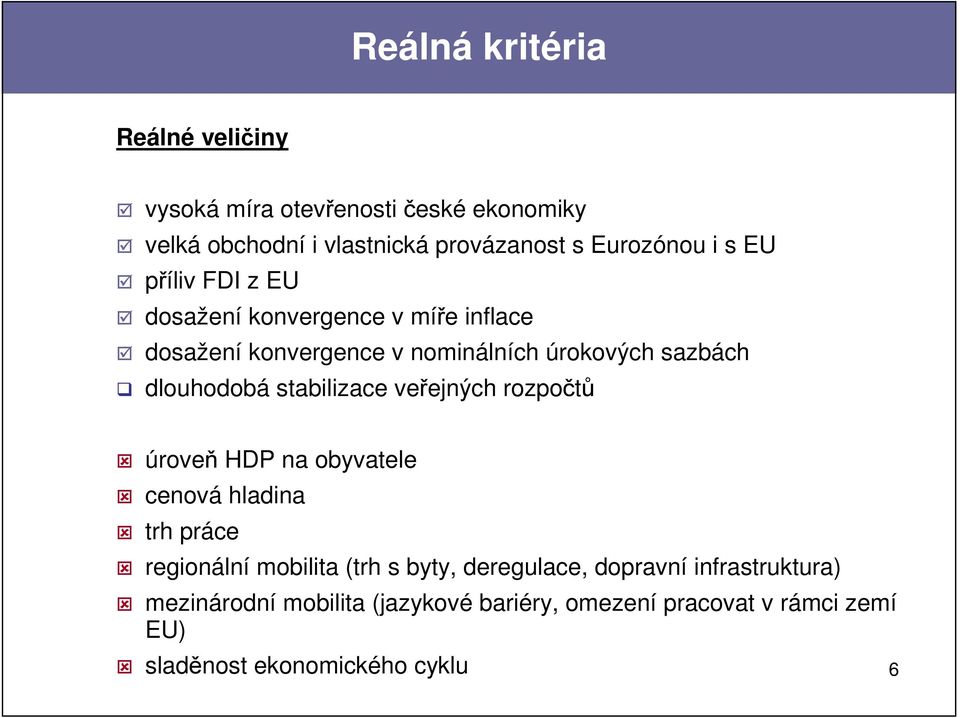 stabilizace veřejných rozpočtů úroveň HDP na obyvatele cenová hladina trh práce regionální mobilita (trh s byty, deregulace,